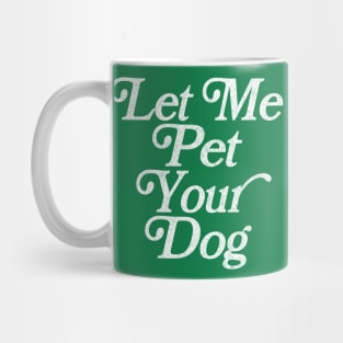 Let Me Pet Your Dog / Faded Retro Type Design Mug